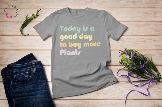 Today's A Good Day To Buy Plants T-Shirt