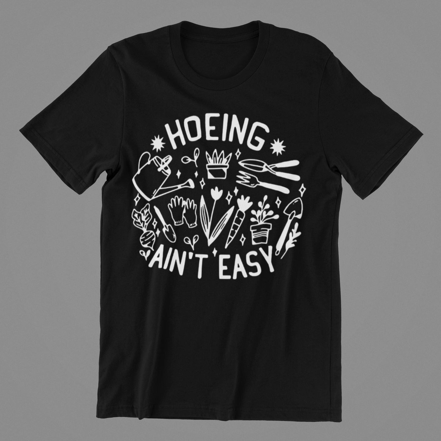 Hoeing Aint Easy Garden T Shirt